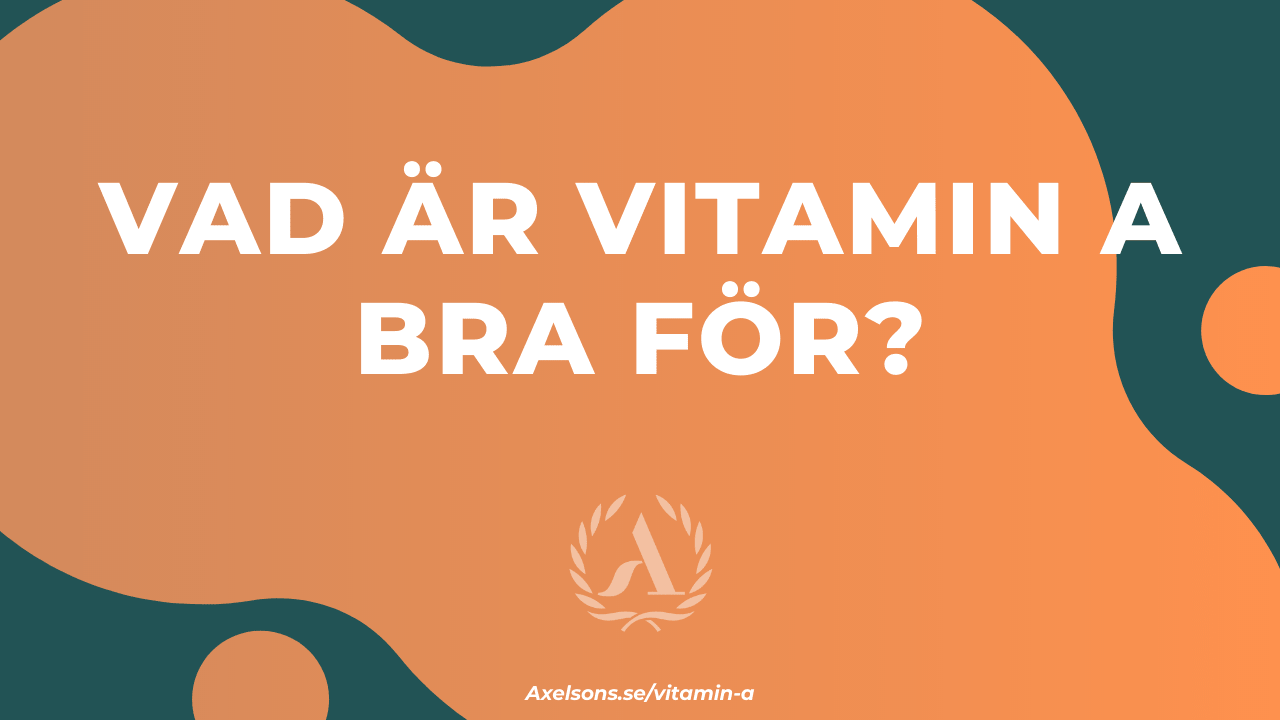 Vad är a vitamin bra för - A vitamin